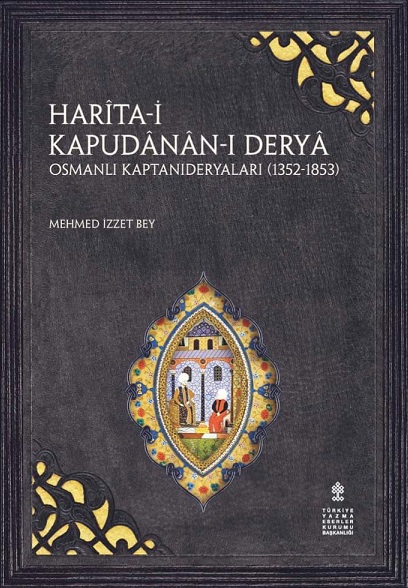 Denzici Kaitaplığı | Harita-i Kapudanan-ı Derya - Osmanlı Kaptanıderyaları (1352-1853)